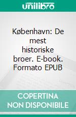 København: De mest historiske broer. E-book. Formato EPUB