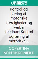 Kontrol og læring af motoriske færdigheder og verbal feedbackKontrol og læring af motoriske færdigheder og verbal feedback. E-book. Formato EPUB ebook di Lars Olesen