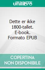 Dette er ikke 1800-tallet. E-book. Formato EPUB