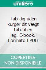 Tab dig uden kurgør dit vægt tab til en leg. E-book. Formato EPUB