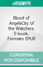 Blood of AngelsCity of the Watchers. E-book. Formato EPUB ebook