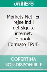 Mørkets Net- En rejse ind i det skjulte internet. E-book. Formato EPUB