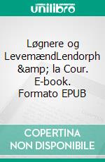 Løgnere og LevemændLendorph &amp; la Cour. E-book. Formato EPUB ebook