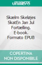 Skælm Skeløjes SkatEn Jan Jul Fortælling. E-book. Formato EPUB ebook