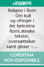 Religion i Rom - Om kult og ofringer i det førkristne RomLatinske tekster, oversættelser samt gloser – Bind 2. E-book. Formato EPUB ebook