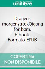 Dragens morgenstrækQigong for børn. E-book. Formato EPUB ebook