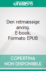 Den retmæssige arving. E-book. Formato EPUB ebook