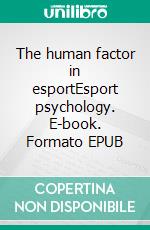 The human factor in esportEsport psychology. E-book. Formato EPUB ebook