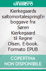 Kierkegaards saltomortalespringEn boggave fra Søren Kierkegaard til Regine Olsen. E-book. Formato EPUB ebook
