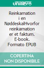 Reinkarnation i en NøddeskalHvorfor reinkarnation er et faktum. E-book. Formato EPUB ebook di Else Byskov