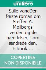 Stille vandDen første roman om Steffen A. Mollbergs verden og de hændelser, som ændrede den. E-book. Formato EPUB ebook di Allan Lund