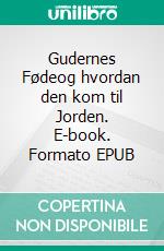 Gudernes Fødeog hvordan den kom til Jorden. E-book. Formato EPUB ebook
