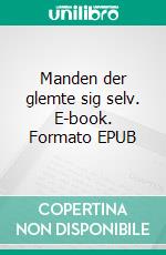 Manden der glemte sig selv. E-book. Formato EPUB ebook