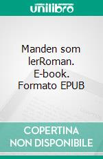 Manden som lerRoman. E-book. Formato EPUB ebook