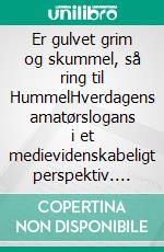 Er gulvet grim og skummel, så ring til HummelHverdagens amatørslogans i et medievidenskabeligt perspektiv. E-book. Formato EPUB ebook