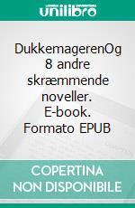 DukkemagerenOg 8 andre skræmmende noveller. E-book. Formato EPUB ebook di Kim Michael Schrewelius