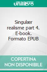 Singulær realisme part 4. E-book. Formato EPUB ebook