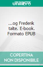 ...og Frederik talte. E-book. Formato EPUB ebook