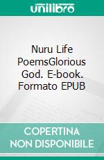 Nuru Life PoemsGlorious God. E-book. Formato EPUB ebook di Neema Penuel