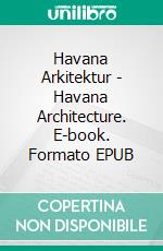 Havana Arkitektur - Havana Architecture. E-book. Formato EPUB ebook di Jan Johansson