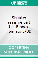 Singulær realisme part 1-4. E-book. Formato EPUB ebook