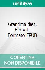 Grandma dies. E-book. Formato EPUB