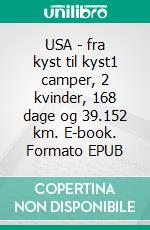 USA - fra kyst til kyst1 camper, 2 kvinder, 168 dage og 39.152 km. E-book. Formato EPUB ebook