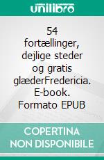 54 fortællinger, dejlige steder og gratis glæderFredericia. E-book. Formato EPUB ebook