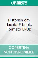 Historien om Jacob. E-book. Formato EPUB ebook di Allan Vendeldorf