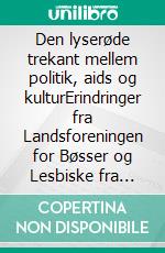 Den lyserøde trekant mellem politik, aids og kulturErindringer fra Landsforeningen for Bøsser og Lesbiske fra 1971 til 2002 og lidt mere. E-book. Formato EPUB ebook