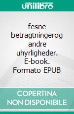 fesne betragtningerog andre uhyrligheder. E-book. Formato EPUB ebook