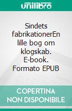 Sindets fabrikationerEn lille bog om klogskab. E-book. Formato EPUB ebook di Kim Gørtz