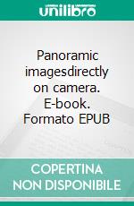 Panoramic imagesdirectly on camera. E-book. Formato EPUB ebook di Bo Belvedere Christensen