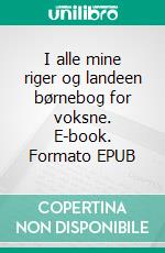 I alle mine riger og landeen børnebog for voksne. E-book. Formato EPUB ebook