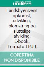 LandsbyenDens opkomst, udvikling, blomstring og sluttelige afvikling. E-book. Formato EPUB ebook di Steffen Hahnemann