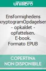 Ensformighedens kryptogramOpdagelsen - opkaldet - opfattelsen. E-book. Formato EPUB ebook