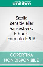 Særlig sensitiv eller Sansestærk. E-book. Formato EPUB ebook di Tina Holm Thestrup