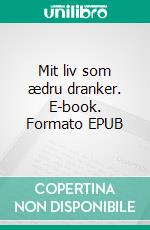 Mit liv som ædru dranker. E-book. Formato EPUB ebook