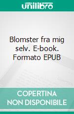 Blomster fra mig selv. E-book. Formato EPUB ebook