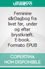 Feminine sårDagbog fra livet før, under og efter brystkræft. E-book. Formato EPUB ebook