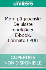 Mord på japansk: De uløste mordgåder. E-book. Formato EPUB ebook