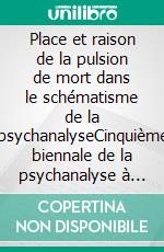 Place et raison de la pulsion de mort dans le schématisme de la psychanalyseCinquième biennale de la psychanalyse à partir du travail de René Lew. E-book. Formato EPUB ebook