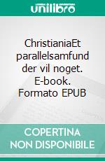 ChristianiaEt parallelsamfund der vil noget. E-book. Formato EPUB ebook