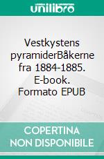 Vestkystens pyramiderBåkerne fra 1884-1885. E-book. Formato EPUB ebook di Kenneth Jensen