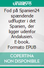 Fod på Spanien24 spændende udflugter i det Spanien, der ligger udenfor Andalusien. E-book. Formato EPUB ebook