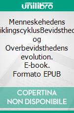 Menneskehedens UdviklingscyklusBevidsthedens og Overbevidsthedens evolution. E-book. Formato EPUB ebook