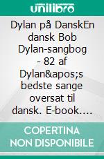 Dylan på DanskEn dansk Bob Dylan-sangbog - 82 af Dylan's bedste sange oversat til dansk. E-book. Formato EPUB ebook di Jep Loft