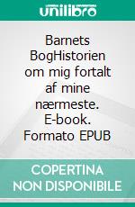 Barnets BogHistorien om mig fortalt af mine nærmeste. E-book. Formato EPUB ebook di Pernille Badstue