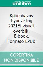 Københavns Byudvikling 2021Et visuelt overblik. E-book. Formato EPUB ebook