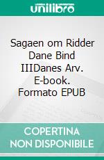 Sagaen om Ridder Dane Bind IIIDanes Arv. E-book. Formato EPUB ebook